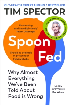 Spoon-Fed : Why almost everything we ve been told about food is wrong
