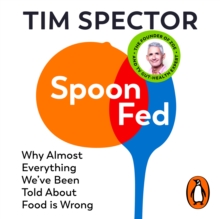 Spoon-Fed : Why almost everything we've been told about food is wrong