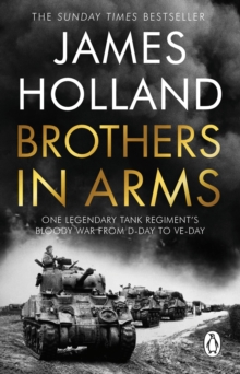 Brothers in Arms : One Legendary Tank Regiment's Bloody War from D-Day to VE-Day