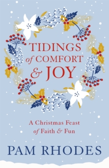 Tidings of Comfort and Joy : A Christmas Feast of Faith and Fun