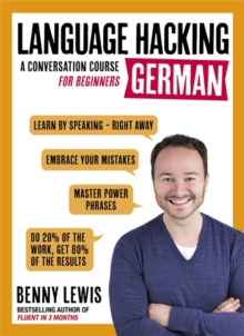 LANGUAGE HACKING GERMAN (Learn How to Speak German - Right Away) : A Conversation Course for Beginners