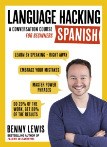 LANGUAGE HACKING SPANISH (Learn How to Speak Spanish - Right Away) : A Conversation Course for Beginners