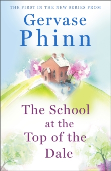 The School at the Top of the Dale : Book 1 in bestselling author Gervase Phinn's beautiful new Top of The Dale series
