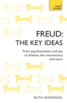 Freud: The Key Ideas : Psychoanalysis, dreams, the unconscious and more