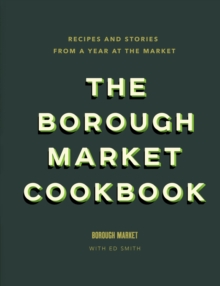 The Borough Market Cookbook : Recipes and stories from a year at the market