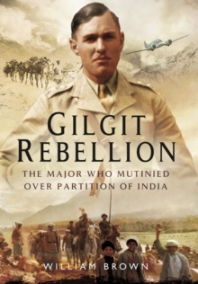Gilgit Rebellion: The Major Who Mutinied Over Partition of India