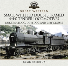 Great Western: Small-Wheeled Double-Framed 4-4-0 Tender Locomotives : Duke, Bulldog, Dukedog and '3521' Classes