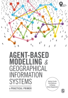 Agent-Based Modelling and Geographical Information Systems : A Practical Primer
