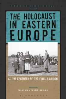 The Holocaust in Eastern Europe : At the Epicenter of the Final Solution