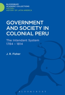 Government and Society in Colonial Peru : The Intendant System 1784-1814