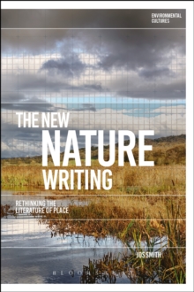 The New Nature Writing : Rethinking the Literature of Place