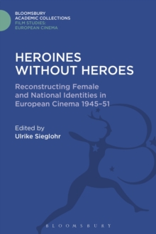 Heroines without Heroes : Reconstructing Female and National Identities in European Cinema, 1945-51