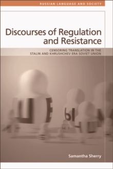 Discourses of Regulation and Resistance : Censoring Translation in the Stalin and Khrushchev Era Soviet Union
