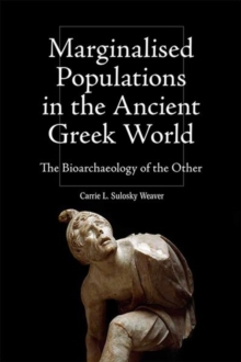 Marginalised Populations in the Ancient Greek World : The Bioarchaeology of the Other