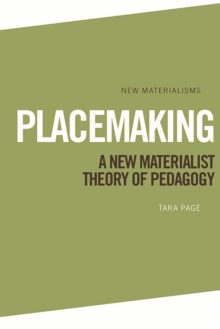 Placemaking : A New Materialist Theory of Pedagogy