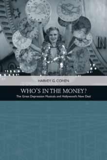 Who'S in the Money? : The Great Depression Musicals and Hollywood's New Deal
