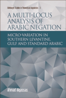 A Multi-Locus Analysis of Arabic Negation : Micro-Variation in Southern Levantine, Gulf and Standard Arabic