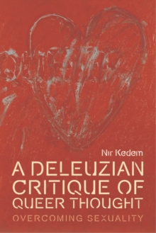 A Deleuzian Critique of Queer Thought : Overcoming Sexuality