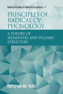 Principles of Radical Cv Phonology : A Theory of Segmental and Syllabic Structure