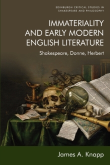 Immateriality and Early Modern English Literature : Shakespeare, Donne, Herbert