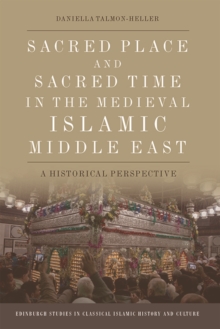 Sacred Place and Sacred Time in the Medieval Islamic Middle East : A Historical Perspective
