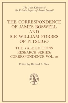 The Correspondence of James Boswell and Sir William Forbes of Pitsligo : Yale Boswell Editions Research Series: Correspondence Vol. 10