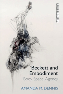Beckett and Embodiment : Body, Space and Agency