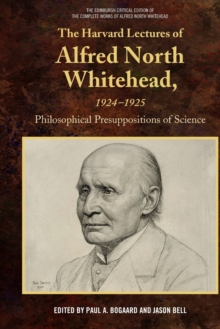The Harvard Lectures of Alfred North Whitehead, 1924-1925 : Philosophical Presuppositions of Science