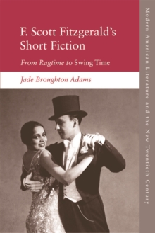 F. Scott Fitzgerald's Short Fiction : From Ragtime to Swing Time