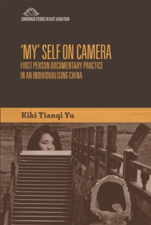 'My' Self on Camera : First Person Documentary Practice in an Individualising China