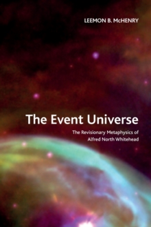 The Event Universe : The Revisionary Metaphysics of Alfred North Whitehead