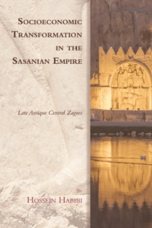 Socioeconomic Transformation in the Sasanian Empire : Late Antique Central Zagros