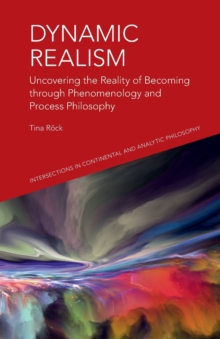 Dynamic Realism : Uncovering the Reality of Becoming Through Phenomenology and Process Philosophy