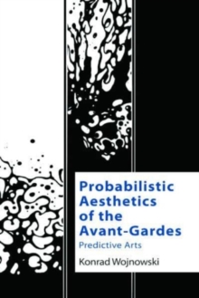 Probabilistic Aesthetics of the Avant-Gardes : Predictive Arts