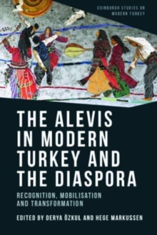 The Alevis in Modern Turkey and the Diaspora : Recognition, Mobilisation and Transformation