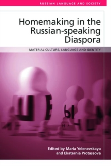 Homemaking in the Russian-Speaking Diaspora : Material Culture, Language and Identity