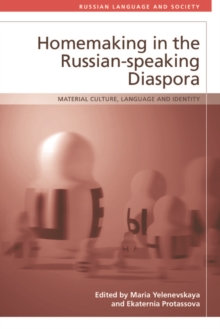 Homemaking in the Russian-speaking Diaspora : Material Culture, Language and Identity