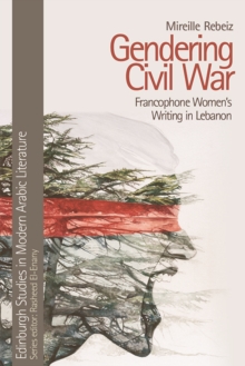 Gendering Civil War : Francophone Women's Writing in Lebanon