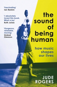 The Sound of Being Human : How Music Shapes Our Lives