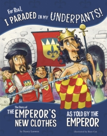 For Real, I Paraded in My Underpants! : The Story of the Emperor's New Clothes as Told by the Emperor
