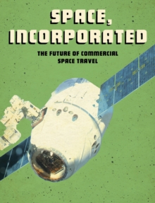 Space, Incorporated : The Future of Commercial Space Travel