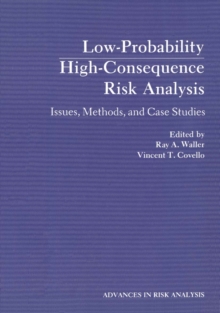 Low-Probability High-Consequence Risk Analysis : Issues, Methods, and Case Studies