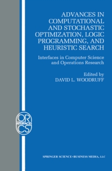 Advances in Computational and Stochastic Optimization, Logic Programming, and Heuristic Search : Interfaces in Computer Science and Operations Research