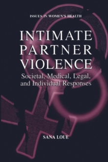 Intimate Partner Violence : Societal, Medical, Legal, and Individual Responses