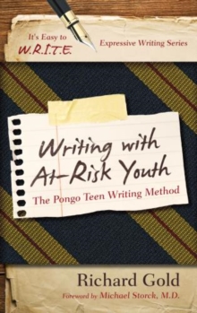 Writing with At-Risk Youth : The Pongo Teen Writing Method