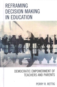 Reframing Decision Making in Education : Democratic Empowerment of Teachers and Parents