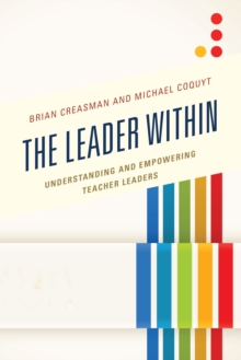 The Leader Within : Understanding and Empowering Teacher Leaders