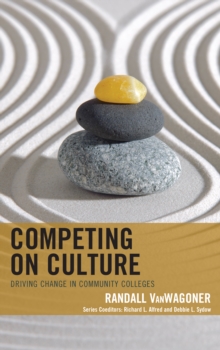 Competing on Culture : Driving Change in Community Colleges