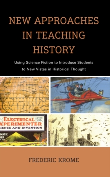New Approaches in Teaching History : Using Science Fiction to Introduce Students to New Vistas in Historical Thought