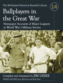 Ballplayers in the Great War : Newspaper Accounts of Major Leaguers in World War I Military Service